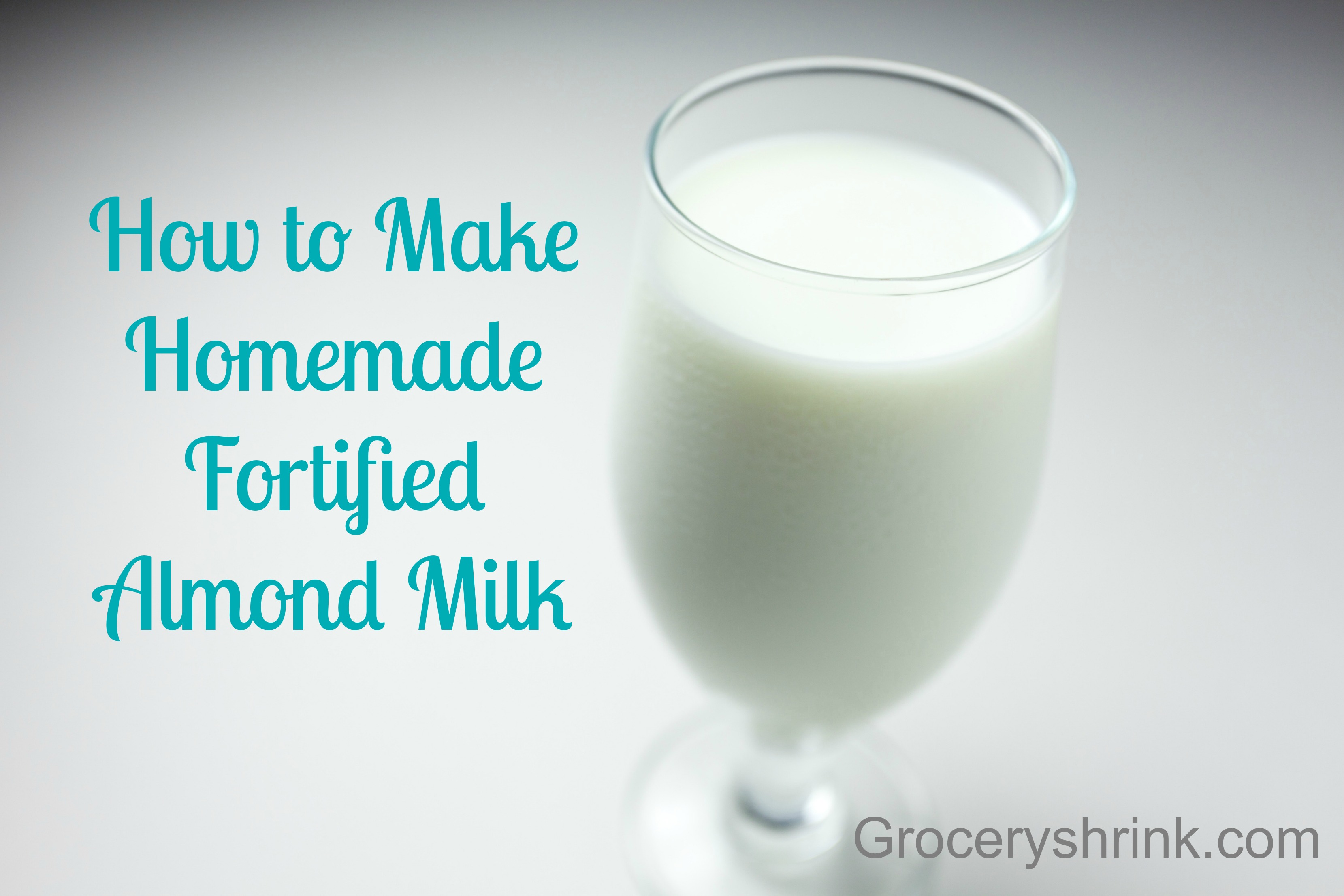 How To Make Homemade Fortified Almond Milk Grocery Shrink